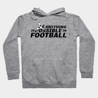 Anything is Possible in Football - Soccer Hoodie